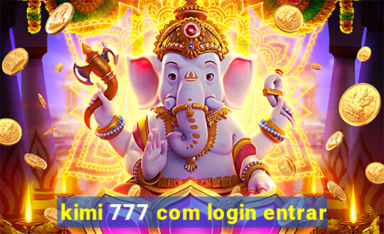 kimi 777 com login entrar